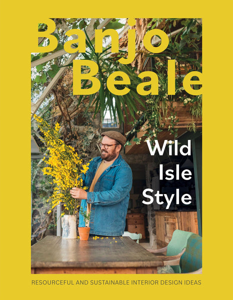 Wild Isle Style: Resourceful And Sustainable Interior Design Ideas by Banjo Beale